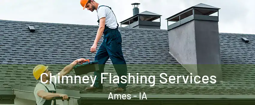 Chimney Flashing Services Ames - IA