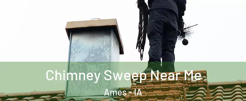  Chimney Sweep Near Me Ames - IA