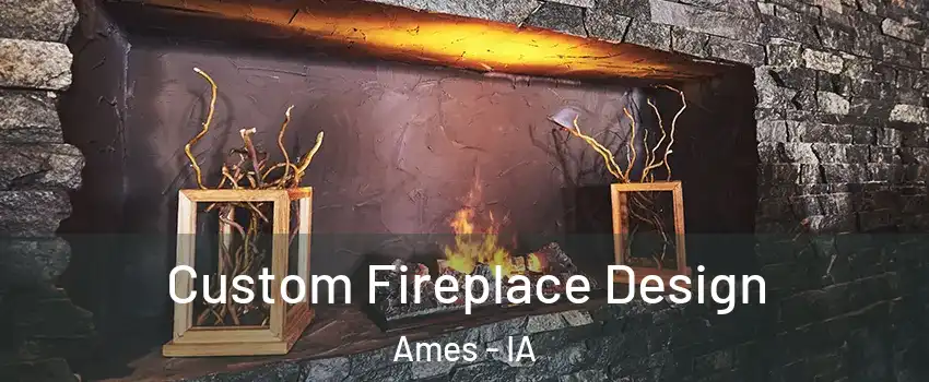  Custom Fireplace Design Ames - IA