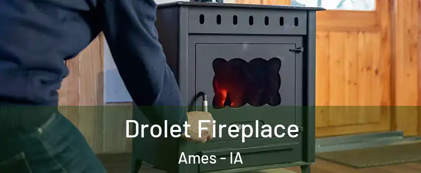  Drolet Fireplace Ames - IA