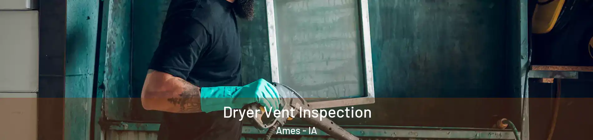  Dryer Vent Inspection Ames - IA