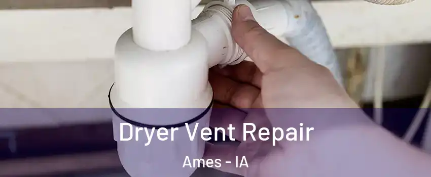  Dryer Vent Repair Ames - IA