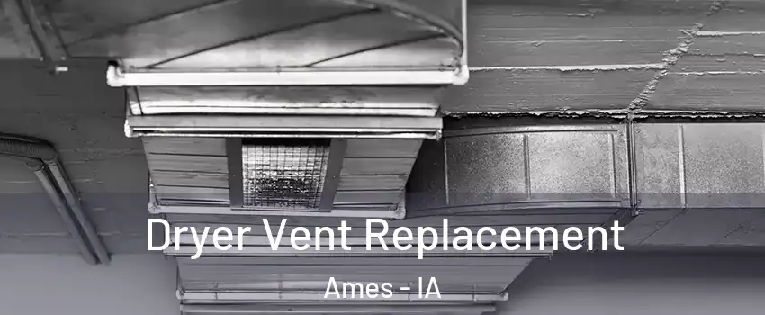  Dryer Vent Replacement Ames - IA
