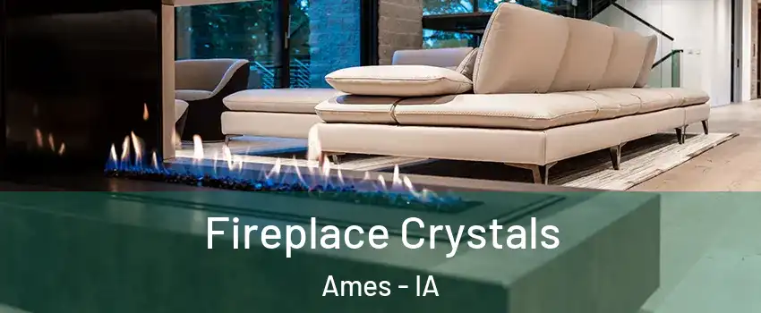  Fireplace Crystals Ames - IA