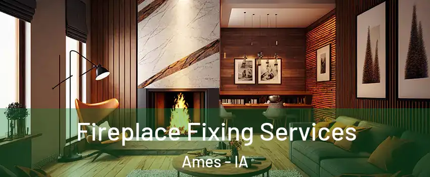  Fireplace Fixing Services Ames - IA