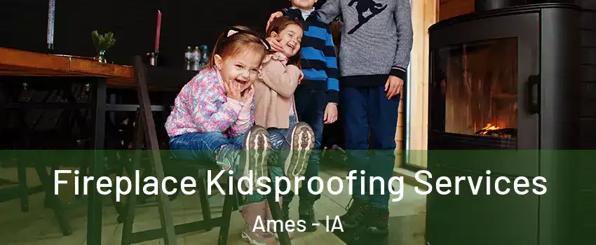  Fireplace Kidsproofing Services Ames - IA