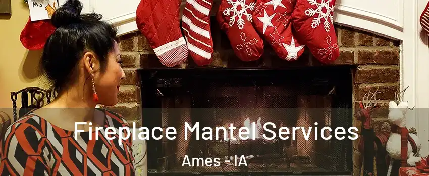  Fireplace Mantel Services Ames - IA