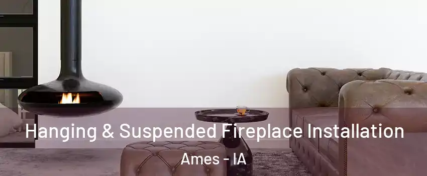  Hanging & Suspended Fireplace Installation Ames - IA