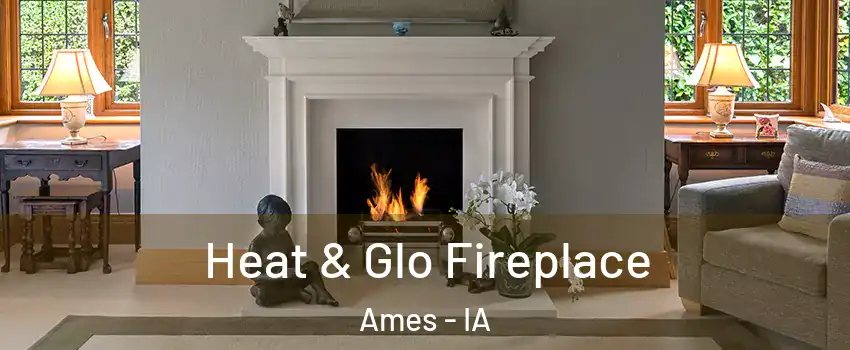 Heat & Glo Fireplace Ames - IA