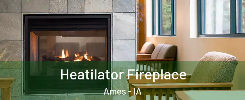  Heatilator Fireplace Ames - IA