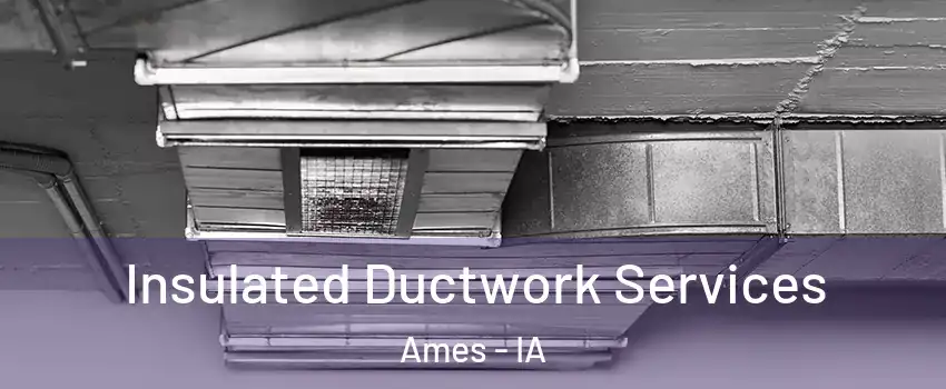  Insulated Ductwork Services Ames - IA