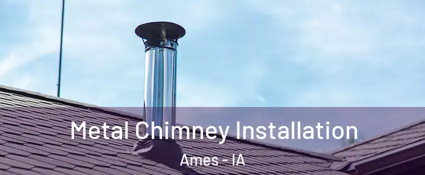  Metal Chimney Installation Ames - IA