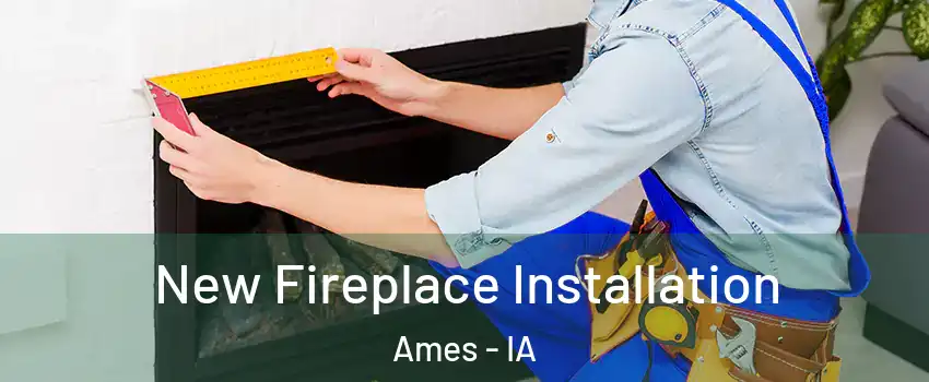  New Fireplace Installation Ames - IA