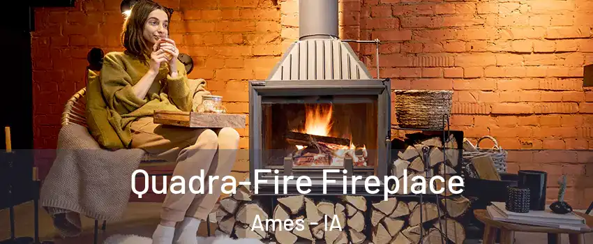  Quadra-Fire Fireplace Ames - IA