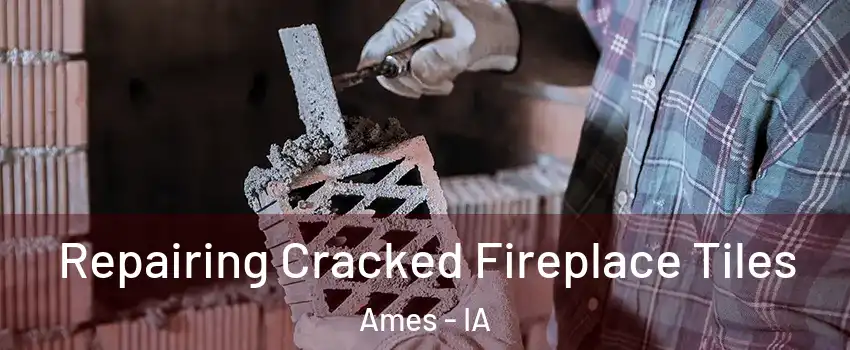  Repairing Cracked Fireplace Tiles Ames - IA