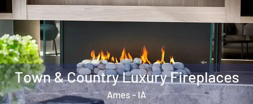  Town & Country Luxury Fireplaces Ames - IA