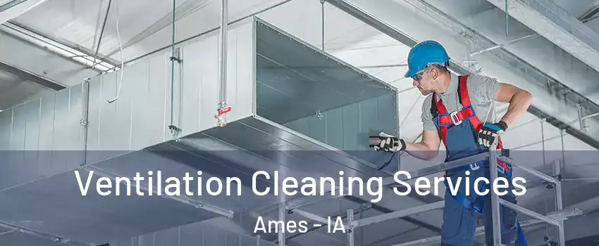  Ventilation Cleaning Services Ames - IA