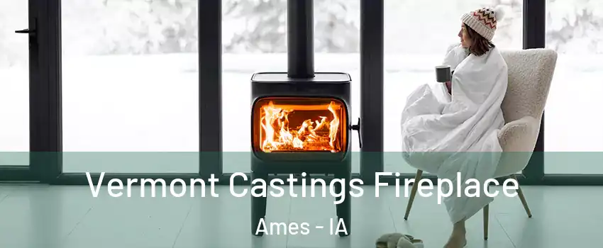  Vermont Castings Fireplace Ames - IA