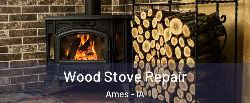  Wood Stove Repair Ames - IA